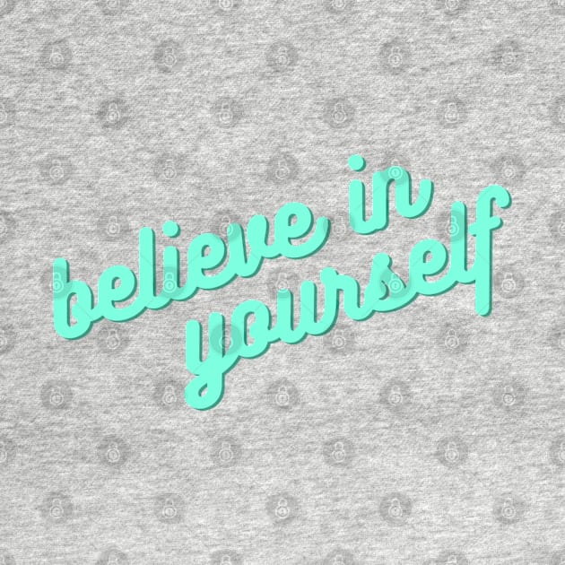 Believe in Yourself by ontheoutside